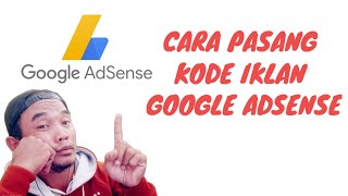 CARA PASANG KODE IKLAN  GOOGLE ADSENSE DI LAMAN BLOG