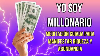 YO SOY MILLONARIO: Meditación Guiada para Manifestar Riqueza y Abundancia