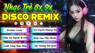 BROTHER LOUIE - NHẠC TRẺ DISCO REMIX 8X9X - LK NHẠC DISCO MORDEN TALKING HAY NHẤT 2024