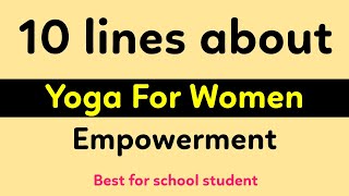 10 lines on Yoga for Women Empowerment || Yoga Day Theme 2024 Yoga for Women Empowerment