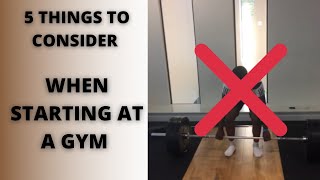 5 Things to consider when starting at a gym (MUST KNOW!)