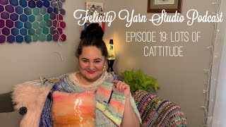 Episode 19: Lots of Cattitude Felicity Yarn Studio Podcast