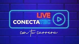 CONECTATEC con tu carrera en Ingeniería Industrial e Ingeniería Mecatrónica