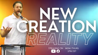 New Creation Reality | What The Bible Says About Who You Really Are - Part 2