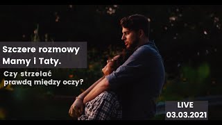 Live "Szczere rozmowy Mamy i Taty. Czy strzelać prawdą między oczy?"