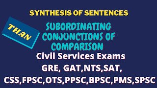 Synthesis of Sentences| Subordinating Conjunction of Comparison|  CSS/NTS/GAT/GRE/FPSC/ O' Level