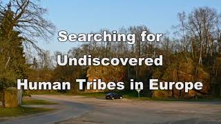 Searching for Undiscovered Human Tribes in Europe