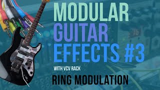 Modular Guitar Effects with VCV #3: Ring Modulation