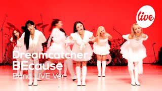 Dreamcatcher - BEcause (Band LIVE Ver.) | [it's LIVE] шоу живой музыки