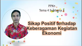 PPKn Tema 4 Subtema 3 Kelas 6 Sikap Positif terhadap Keberagaman Kegiatan Ekonomi