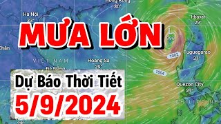 Dự báo thời tiết 5/9/024 - tin bão số 3 cập nhật mới nhất