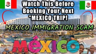 Mexico Immigration SCAM! Watch This Before Booking Your Next MEXICO Trip!