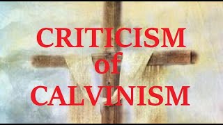 Criticisms of Calvinism