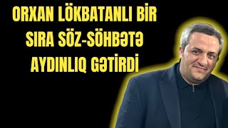 Orxan Lökbatanlı söz-söhbətlərə aydınlıq gətirdi/Gülşənlik Söhbət