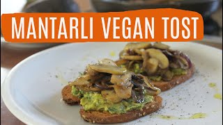 Avokado Püreli Mantarlı Tost | vegan, kolay ve lezzetine doyulmayan bir tarif | Canandan Tarifler