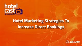 Hotel Cast TV: Hotel Marketing Strategies to Increase Direct Bookings