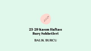 23 Kasım Haftası Astrokora Balık Burcu Sohbeti