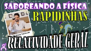 RELATIVIDADE GERAL | RAPIDINHAS DO SABOREANDO A FÍSICA