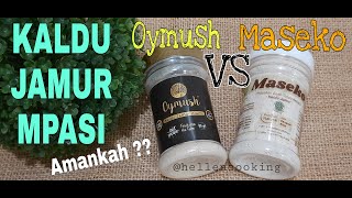 Kaldu Jamur Oymush VS Maseko | Kaldu Jamur MPASI