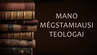 Mano mėgstamiausi teologai (II)