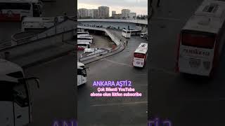 ANKARA AŞTİ 2 Çok Bilenti YouTube kanalında ABONE olun lütfen subscribe