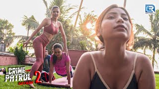 ख़ूबसूरत Yoga Teacher फसी एक Trap में | Best Of Crime Patrol | Latest Episode