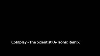 Coldplay - The Scientist (A-Tronic Remix)