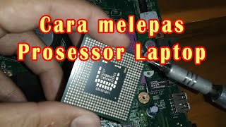 Cara pasang dan melepas prosessor laptop