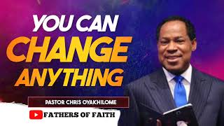 YOU CAN CHANGE ANYTHING || PASTOR CHRIS OYAKHILOME