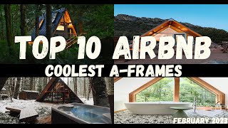 TOP 10 AIRBNB COOLEST A-FRAMES | February 2023