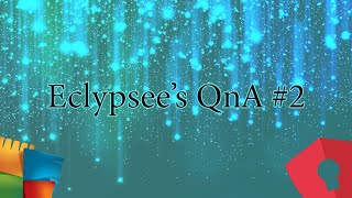 Eclypsee's QnA # 2