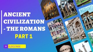 Ancient Civilization Par t 1- The Romans