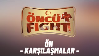 ÖNCÜ FIGHT CLUB ÖN KARŞILAŞMALAR