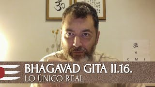 BHAGAVAD GITA 2.16 | Lo único real (capítulo 2, verso 16)