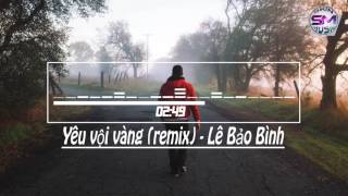 Yêu Vội Vàng (Remix) - Lê Bảo Bình if DJ.