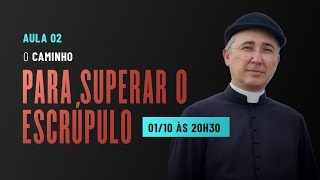 O caminho para superar o escrúpulo | AULA 02 - Superando os Escrúpulos