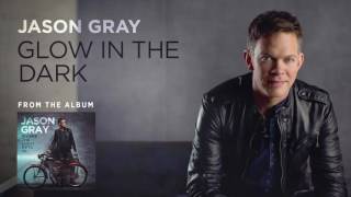 Jason Gray - "Glow In the Dark" (Official Audio Video)