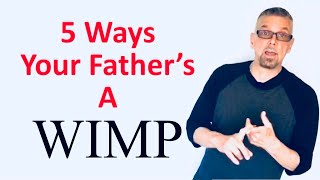 5 Ways WIMPY Fathers *Hurt* Families