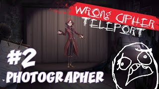 [ IDENTITY V /  第五人格 ] PHOTOGRAPHER GAME PLAY [#2]  Wrong Cipher Teleport !