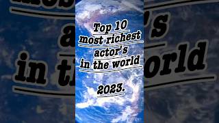 Top 10 most richest actor's in the world|2023| #youtubeshorts #abouttheworld #bestactor #short#edit