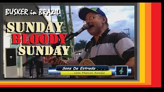 SUNDAY BLOODY SUNDAY - U2 - COVER - CANTE COMIGO - BUSKER - BUSCKING IN BRAZIL by Marcos Araújo