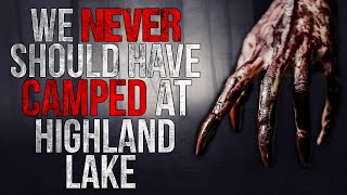 "We Never Should have Camped at Highland Lake" Creepypasta