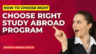 How to Choose the Right Study Abroad Program | Gateway Abroad Jaipur