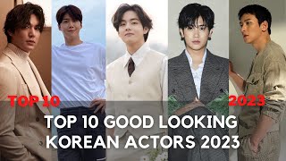 Top 10 Good Looking Korean Actors 2023 | kpop dramas