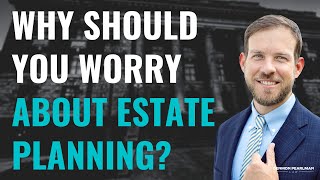 Why should you worry about ESTATE PLANNING?  |  Planning your Estate with Attorney Paul Knudsen