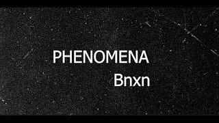 Bnxn - Phenomena (lyrics)