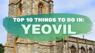 TEN best things to do in YEOVIL!