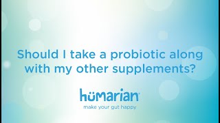 Should I take a probiotic along with my other supplements?