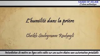 L'humilité/La concentration dans la prière - Cheikh Soulaymane Rouhaylî