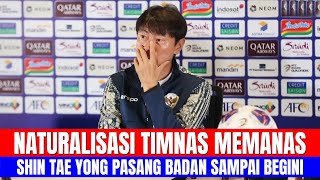 NATURALISASI TIMNAS MEMANAS, SHIN TAE YONG PASANG BADAN SAMPAI BEGINI